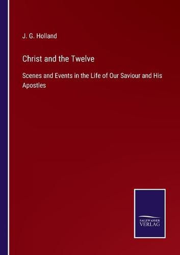 Cover image for Christ and the Twelve: Scenes and Events in the Life of Our Saviour and His Apostles