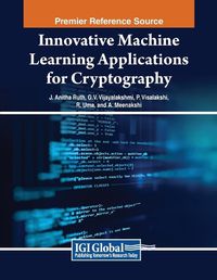 Cover image for Innovative Machine Learning Applications for Cryptography