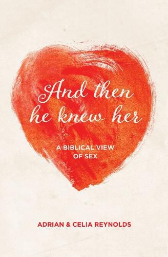 And Then He Knew Her: A Biblical View of Sex