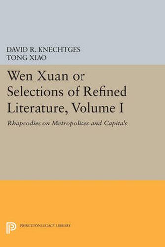 Cover image for Wen Xuan or Selections of Refined Literature, Volume I: Rhapsodies on Metropolises and Capitals