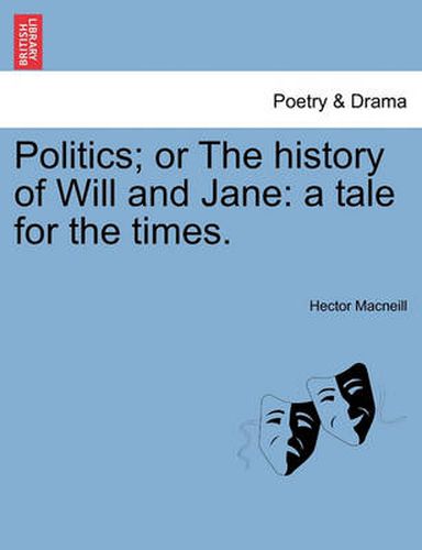 Cover image for Politics; Or the History of Will and Jane: A Tale for the Times.