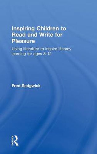 Cover image for Inspiring Children to Read and Write for Pleasure: Using Literature to Inspire Literacy learning for Ages 8-12