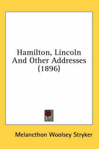 Cover image for Hamilton, Lincoln and Other Addresses (1896)