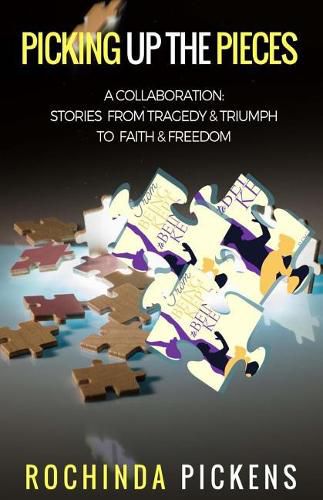 Cover image for Picking Up the Pieces: A Collaboration: Stories from Tragedy & Triumph To & Freedom