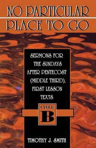 Cover image for No Particular Place to Go: Sermons for the Sundays After Pentecost (Middle Third), First Lesson Texts: Cycle B
