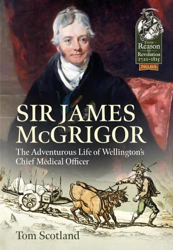 Cover image for Sir James Mcgrigor: The Adventurous Life of Wellington's Chief Medical Officer