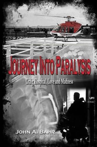 Cover image for Journey Into Paralysis: Craig Hospital, Love and Madness