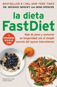 Cover image for La Dieta Fastdiet: Baje de Peso Y Aumente Su Longevidad Con El Simple Secreto del Ayuno Intermitente