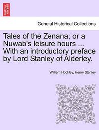 Cover image for Tales of the Zenana; Or a Nuwab's Leisure Hours ... with an Introductory Preface by Lord Stanley of Alderley. Vol. II.