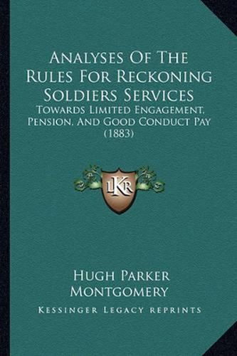 Cover image for Analyses of the Rules for Reckoning Soldiers Services: Towards Limited Engagement, Pension, and Good Conduct Pay (1883)