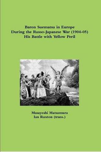 Cover image for Baron Suematsu in Europe During the Russo-Japanese War (1904-5) His Battle with Yellow Peril