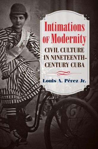 Cover image for Intimations of Modernity: Civil Culture in Nineteenth-Century Cuba