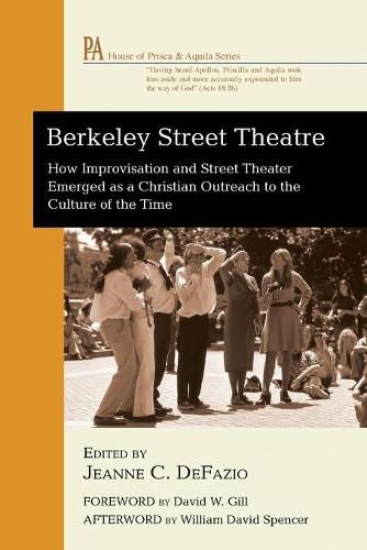 Cover image for Berkeley Street Theatre: How Improvisation and Street Theater Emerged as a Christian Outreach to the Culture of the Time