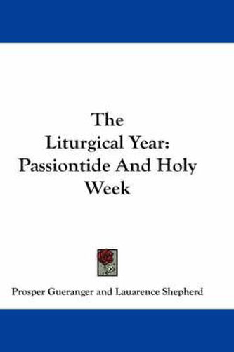 Cover image for The Liturgical Year: Passiontide and Holy Week