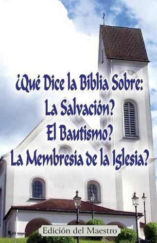 ?Que Dice la Biblia Sobre: La Salvacion?, El Bautismo?, La Membresia de la Iglesia? (Edicion del Maestro)