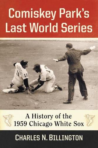 Cover image for Comiskey Park's Last World Series: A History of the 1959 Chicago White Sox