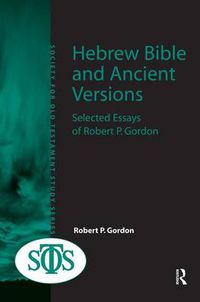 Cover image for Hebrew Bible and Ancient Versions: Selected Essays of Robert P. Gordon