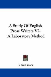 Cover image for A Study of English Prose Writers V2: A Laboratory Method