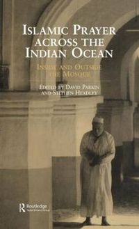 Cover image for Islamic Prayer Across the Indian Ocean: Inside and Outside the Mosque