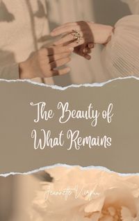 Cover image for The Beauty of What Remains