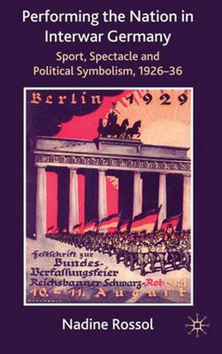 Cover image for Performing the Nation in Interwar Germany: Sport, Spectacle and Political Symbolism, 1926-36