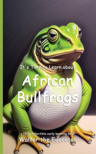 Cover image for It's Time to Learn about African Bullfrogs