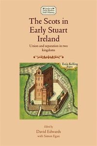 Cover image for The Scots in Early Stuart Ireland: Union and Separation in Two Kingdoms