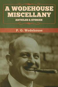 Cover image for A Wodehouse Miscellany: Articles & Stories