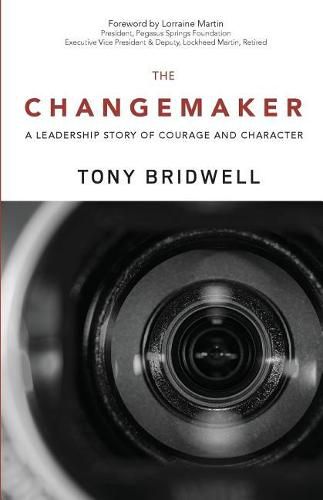 The Changemaker: A Leadership Story of Courage and Character