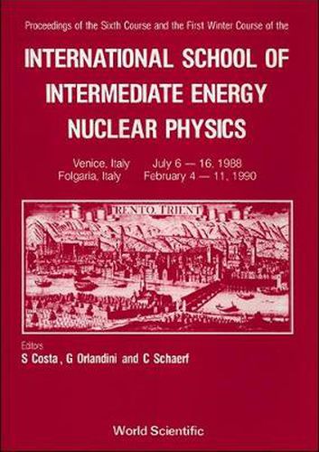 Cover image for Intermediate Energy Nuclear Physics - 6th Summer Course & 1st Winter Course Of The International School
