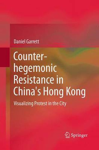 Cover image for Counter-hegemonic Resistance in China's Hong Kong: Visualizing Protest in the City