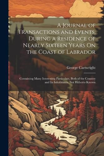 A Journal of Transactions and Events, During a Residence of Nearly Sixteen Years On the Coast of Labrador