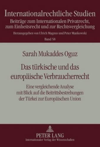Cover image for Das Tuerkische Und Das Europaeische Verbraucherrecht: Eine Vergleichende Analyse Mit Blick Auf Die Beitrittsbestrebungen Der Tuerkei Zur Europaeischen Union