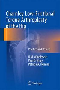 Cover image for Charnley Low-Frictional Torque Arthroplasty of the Hip: Practice and Results