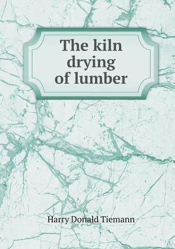 Cover image for The kiln drying of lumber