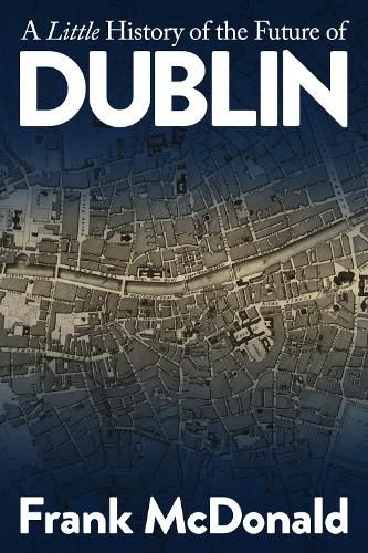 Cover image for A Little History of the Future of Dublin