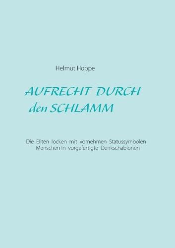 Cover image for Aufrecht durch den Schlamm: Die Eliten locken mit feinen Statussymbolen Menschen in vorgefertigte Denkschablonen