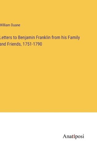 Cover image for Letters to Benjamin Franklin from his Family and Friends, 1751-1790