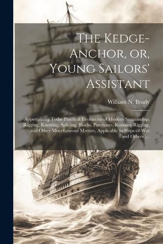 The Kedge-anchor, or, Young Sailors' Assistant