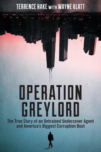 Cover image for Operation Greylord: The True Story of an Untrained Undercover Agent and America's Biggest Corruption Bust