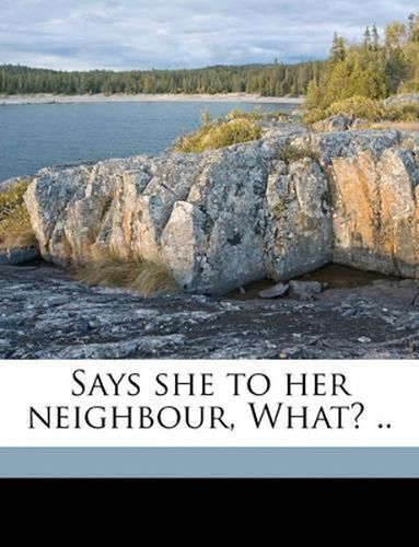 Says She to Her Neighbour, What? ..