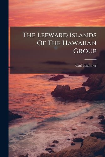 Cover image for The Leeward Islands Of The Hawaiian Group