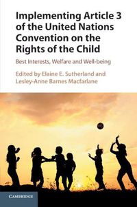 Cover image for Implementing Article 3 of the United Nations Convention on the Rights of the Child: Best Interests, Welfare and Well-being