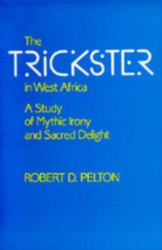 Cover image for The Trickster in West Africa: A Study of Mythic Irony and Sacred Delight