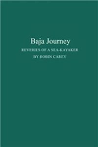 Cover image for Baja Journey: Reveries of a Sea-Kayaker: Reveries of a Sea-Kayaker.