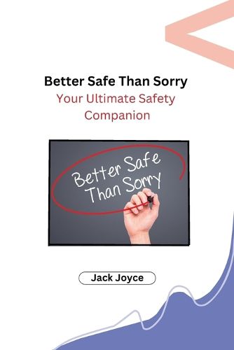 Cover image for Better Safe Than Sorry: Your Ultimate Safety Companion