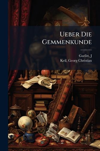 Cover image for Ueber Die Gemmenkunde: Zur Ank Ndigung Einer Schulfeierlichkeit Im Kloster Bergen Am 29 M Rz Um 2 Uhr Und Am 30 M Rz Um Halb 2 Uhr