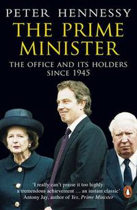 Cover image for The Prime Minister: The Office And Its Holders Since 1945