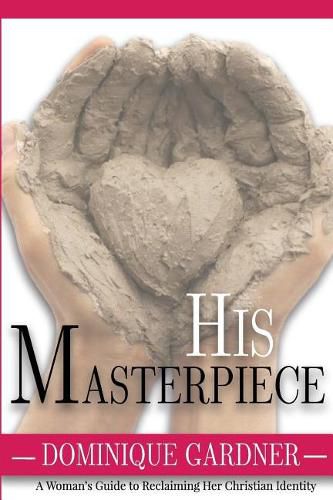 Cover image for His Masterpiece: A Womans Guide to Reclaiming Her Christian Identity