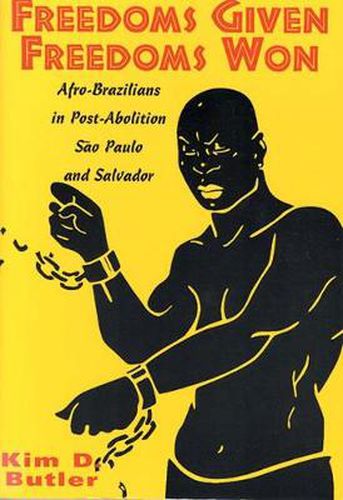 Cover image for Freedoms Given, Freedoms Won: Afro-Brazilians in Post-Abolition Sao Paolo and Salvador